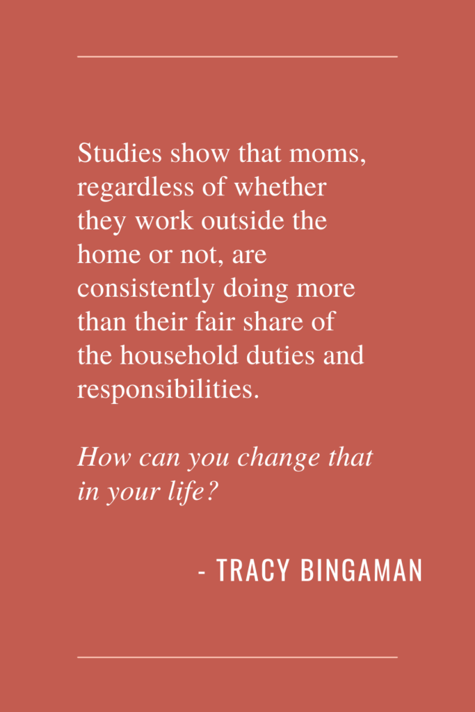 Moms do more chores, more work and more than their fair share of parenting duties. How can you change this is your life?
