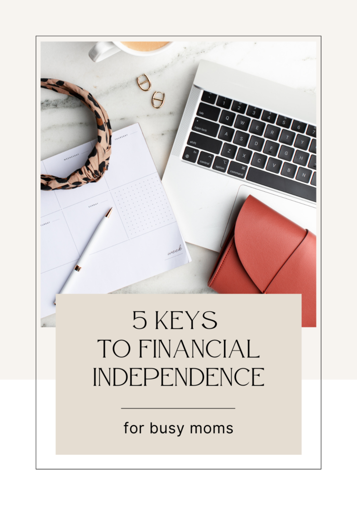 5 Keys to Financial Independence for busy moms. The 5 things you need to know to achieve financial independence.