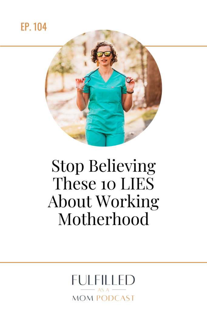 10 LIES to stop believing about working motherhood. Working mom with stethoscope, scrubs, glasses. Working mom in medicine. 