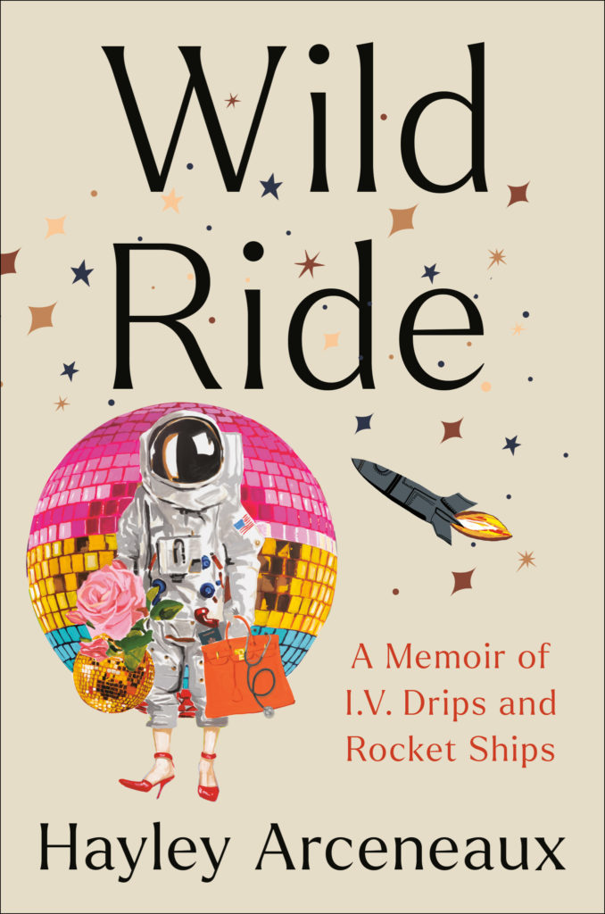 Wild Ride - A Memoir of I.V. Drips and Rocket Ships. IV Drips. Hayley Arceneaux. 